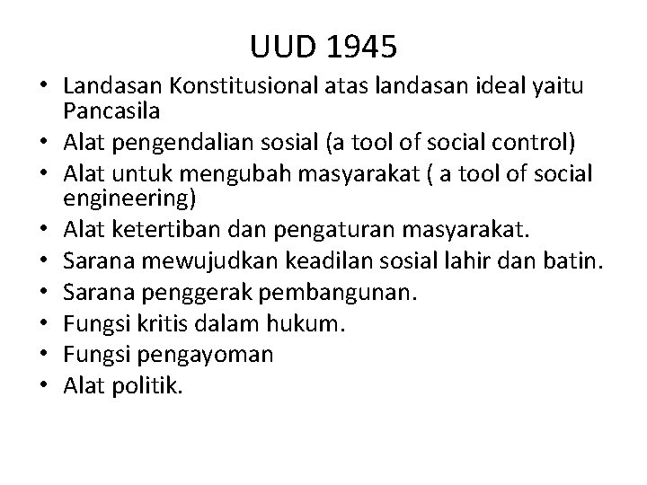 UUD 1945 • Landasan Konstitusional atas landasan ideal yaitu Pancasila • Alat pengendalian sosial