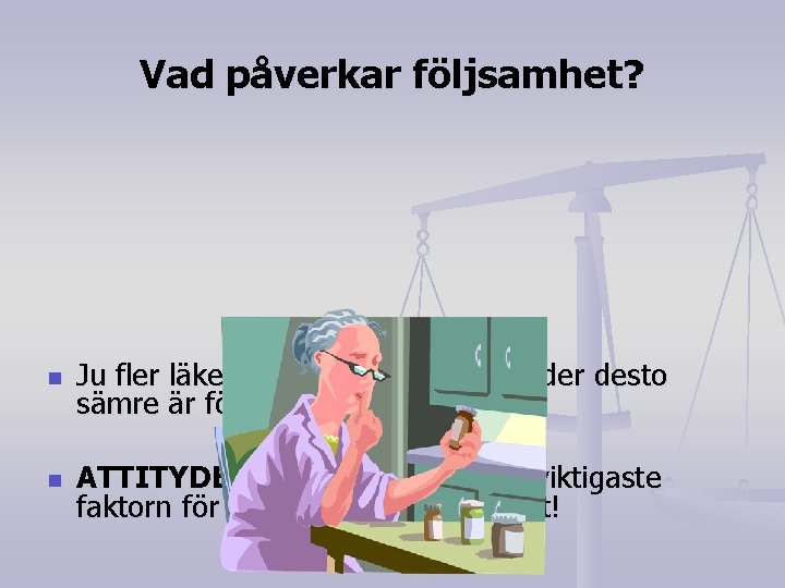 Vad påverkar följsamhet? n Ju fler läkemedel en patient använder desto sämre är följsamheten