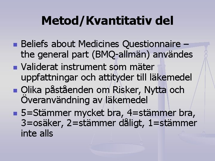 Metod/Kvantitativ del n n Beliefs about Medicines Questionnaire – the general part (BMQ-allmän) användes