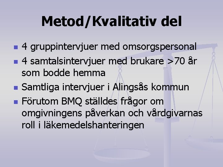 Metod/Kvalitativ del n n 4 gruppintervjuer med omsorgspersonal 4 samtalsintervjuer med brukare >70 år