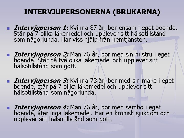 INTERVJUPERSONERNA (BRUKARNA) n Intervjuperson 1: Kvinna 87 år, bor ensam i eget boende. n