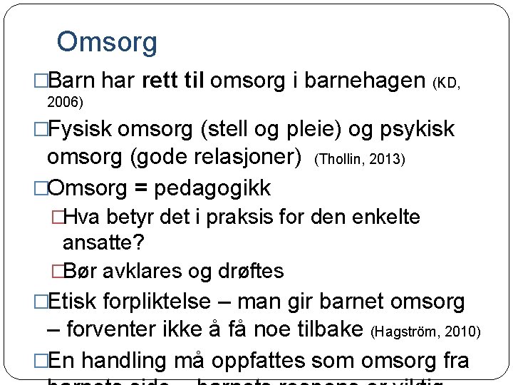 Omsorg �Barn har rett til omsorg i barnehagen (KD, 2006) �Fysisk omsorg (stell og