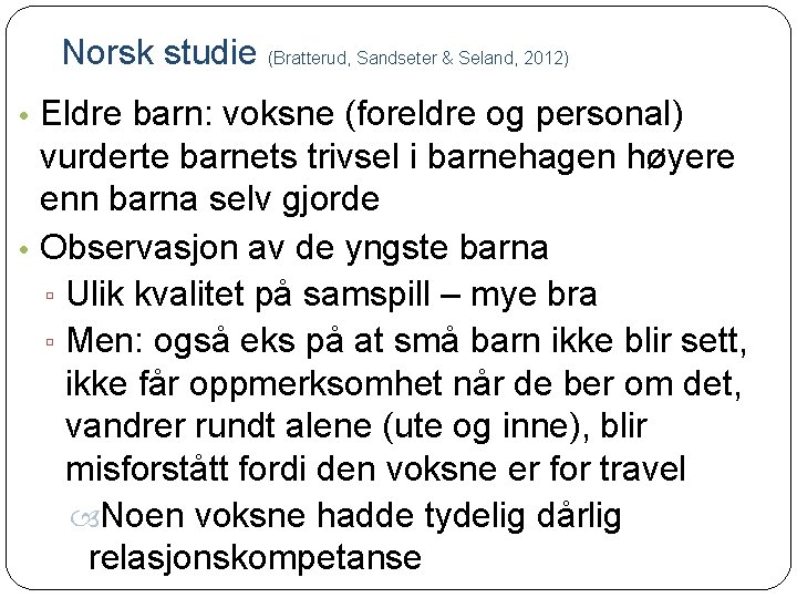 Norsk studie (Bratterud, Sandseter & Seland, 2012) • Eldre barn: voksne (foreldre og personal)