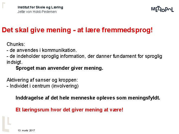 Institut for Skole og Læring Jette von Holst-Pedersen Det skal give mening - at