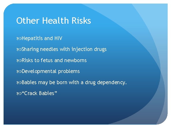 Other Health Risks Hepatitis and HIV Sharing needles with injection drugs Risks to fetus