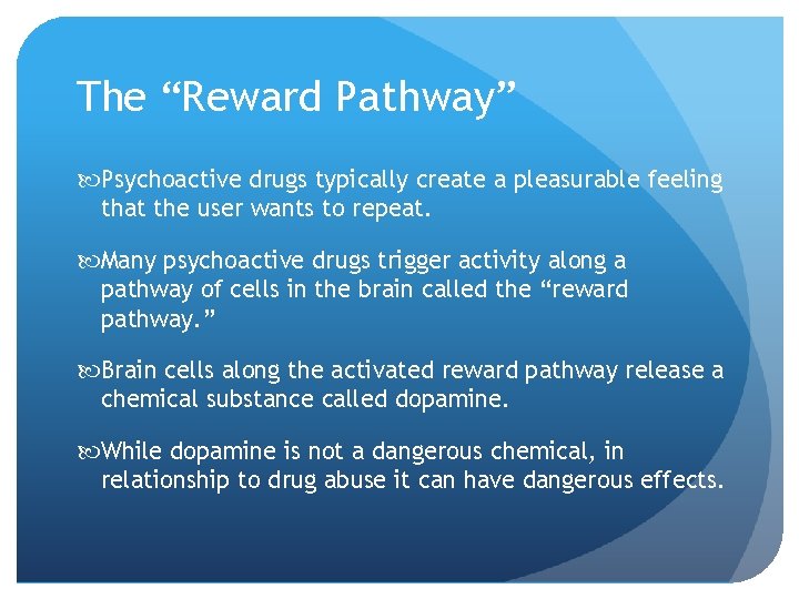 The “Reward Pathway” Psychoactive drugs typically create a pleasurable feeling that the user wants