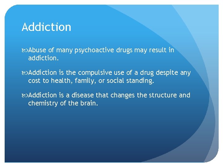 Addiction Abuse of many psychoactive drugs may result in addiction. Addiction is the compulsive