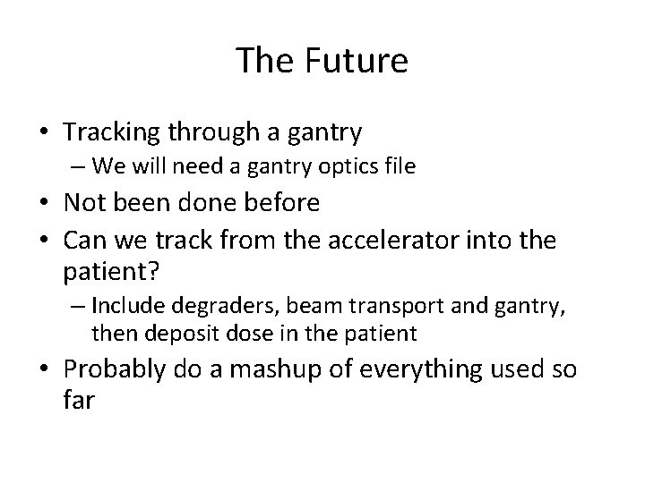 The Future • Tracking through a gantry – We will need a gantry optics