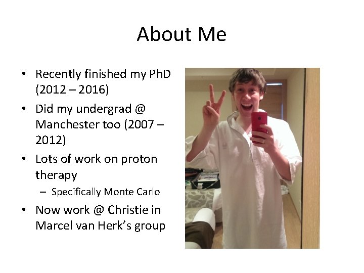 About Me • Recently finished my Ph. D (2012 – 2016) • Did my