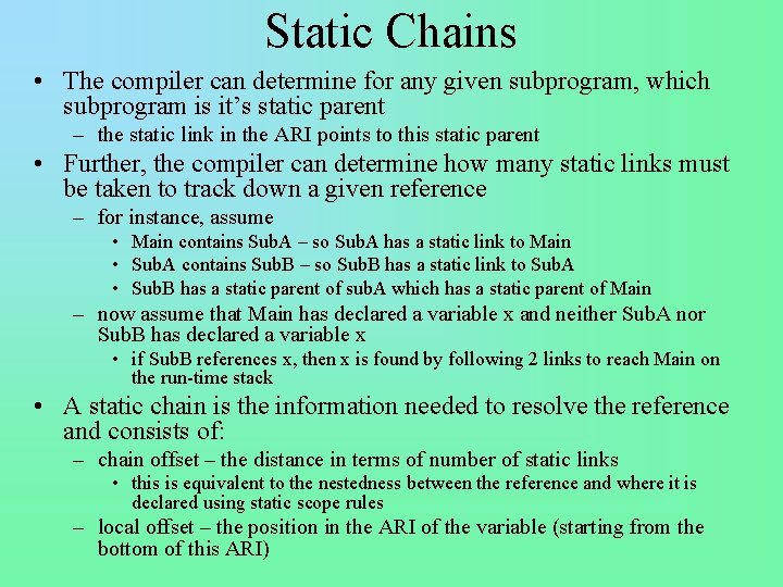 Static Chains • The compiler can determine for any given subprogram, which subprogram is