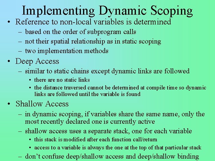 Implementing Dynamic Scoping • Reference to non-local variables is determined – based on the