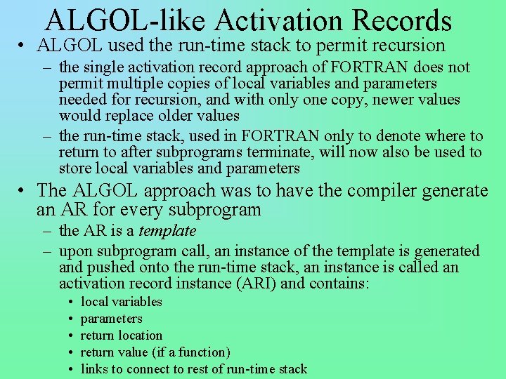 ALGOL-like Activation Records • ALGOL used the run-time stack to permit recursion – the