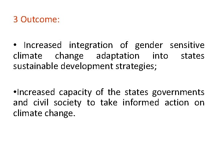 3 Outcome: • Increased integration of gender sensitive climate change adaptation into states sustainable
