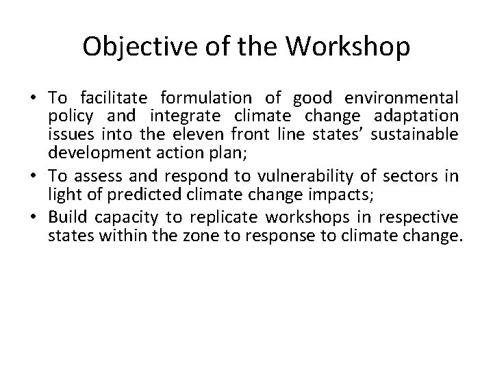 Objective of the Workshop • To facilitate formulation of good environmental policy and integrate