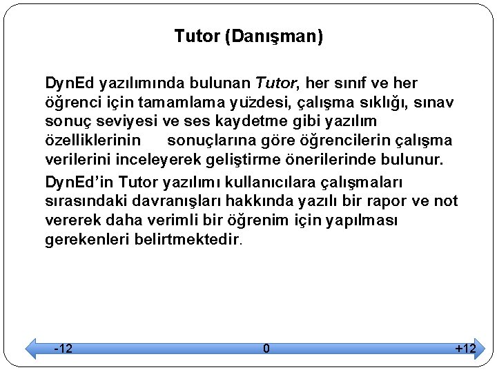 Tutor (Danışman) Dyn. Ed yazılımında bulunan Tutor, her sınıf ve her öğrenci için tamamlama