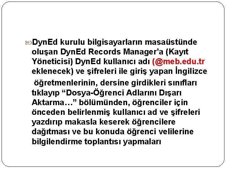  Dyn. Ed kurulu bilgisayarların masaüstünde oluşan Dyn. Ed Records Manager’a (Kayıt Yöneticisi) Dyn.