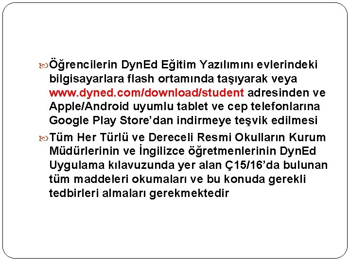  Öğrencilerin Dyn. Ed Eğitim Yazılımını evlerindeki bilgisayarlara flash ortamında taşıyarak veya www. dyned.
