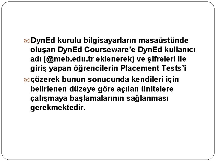  Dyn. Ed kurulu bilgisayarların masaüstünde oluşan Dyn. Ed Courseware’e Dyn. Ed kullanıcı adı