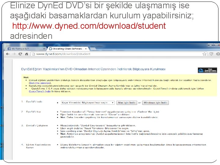 Elinize Dyn. Ed DVD’si bir şekilde ulaşmamış ise aşağıdaki basamaklardan kurulum yapabilirsiniz; http: //www.