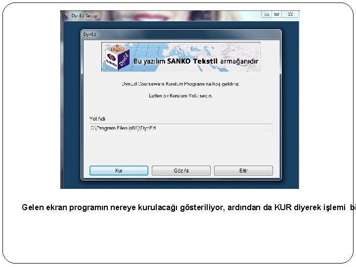 Gelen ekran programın nereye kurulacağı gösteriliyor, ardından da KUR diyerek işlemi bi 