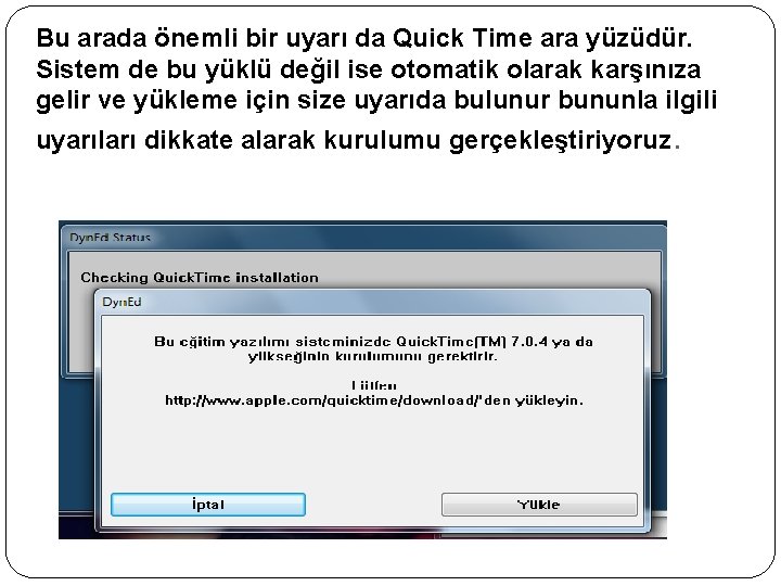 Bu arada önemli bir uyarı da Quick Time ara yüzüdür. Sistem de bu yüklü