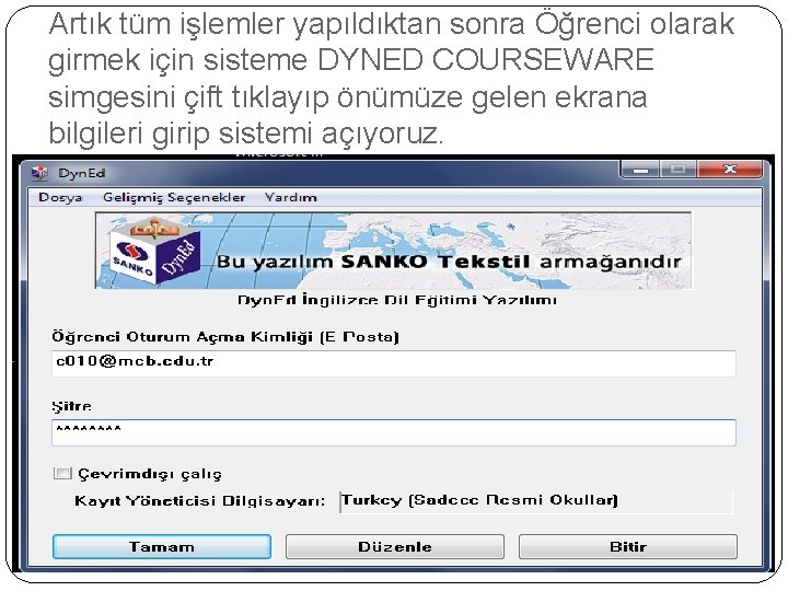 Artık tüm işlemler yapıldıktan sonra Öğrenci olarak girmek için sisteme DYNED COURSEWARE simgesini çift