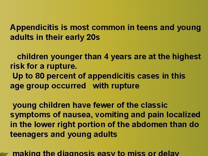 Appendicitis is most common in teens and young adults in their early 20 s