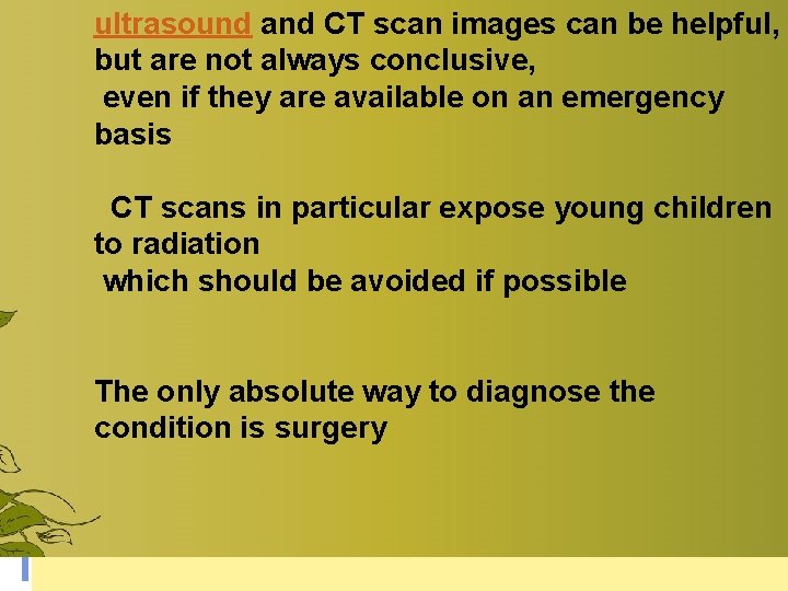 ultrasound and CT scan images can be helpful, but are not always conclusive, even