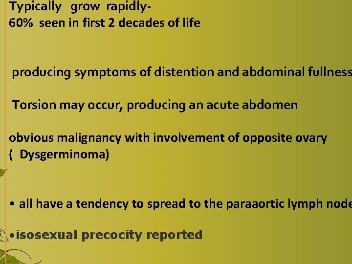 Typically grow rapidly- 60% seen in first 2 decades of life producing symptoms of