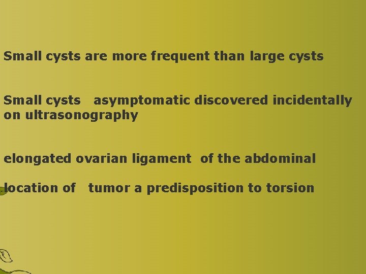 Small cysts are more frequent than large cysts Small cysts asymptomatic discovered incidentally on