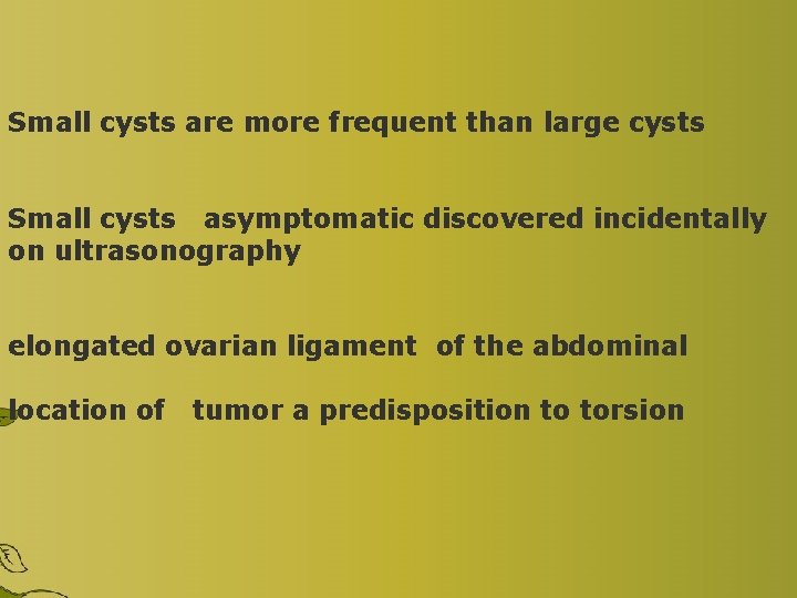 Small cysts are more frequent than large cysts Small cysts asymptomatic discovered incidentally on Small cysts are more frequent than large cysts Small cysts asymptomatic discovered incidentally on