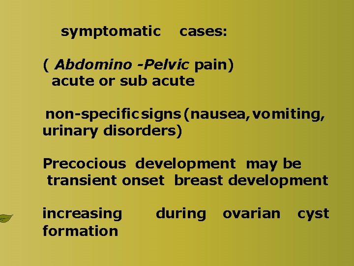 symptomatic cases: ( Abdomino -Pelvic pain) acute or sub acute non-specific signs (nausea, vomiting,