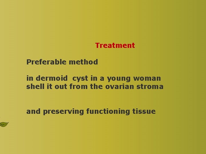 Treatment Preferable method in dermoid cyst in a young woman shell it out from
