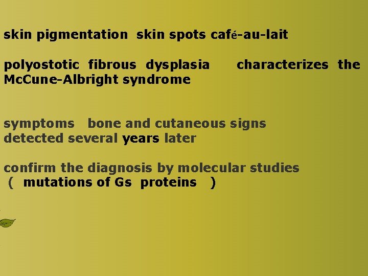 skin pigmentation skin spots café-au-lait polyostotic fibrous dysplasia Mc. Cune-Albright syndrome characterizes the symptoms