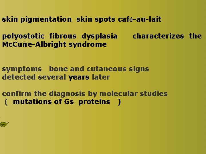 skin pigmentation skin spots café-au-lait polyostotic fibrous dysplasia Mc. Cune-Albright syndrome characterizes the symptoms skin pigmentation skin spots café-au-lait polyostotic fibrous dysplasia Mc. Cune-Albright syndrome characterizes the symptoms