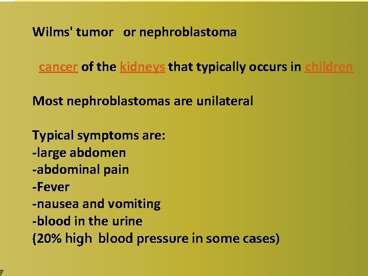 Wilms' tumor or nephroblastoma cancer of the kidneys that typically occurs in children Most Wilms' tumor or nephroblastoma cancer of the kidneys that typically occurs in children Most