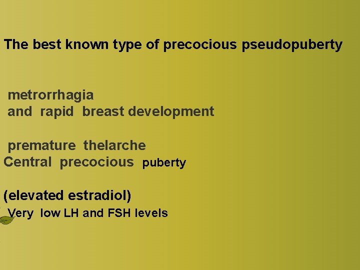 The best known type of precocious pseudopuberty metrorrhagia and rapid breast development premature thelarche The best known type of precocious pseudopuberty metrorrhagia and rapid breast development premature thelarche