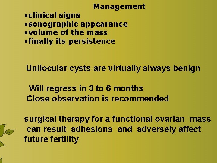 Management • clinical signs • sonographic appearance • volume of the mass • finally Management • clinical signs • sonographic appearance • volume of the mass • finally