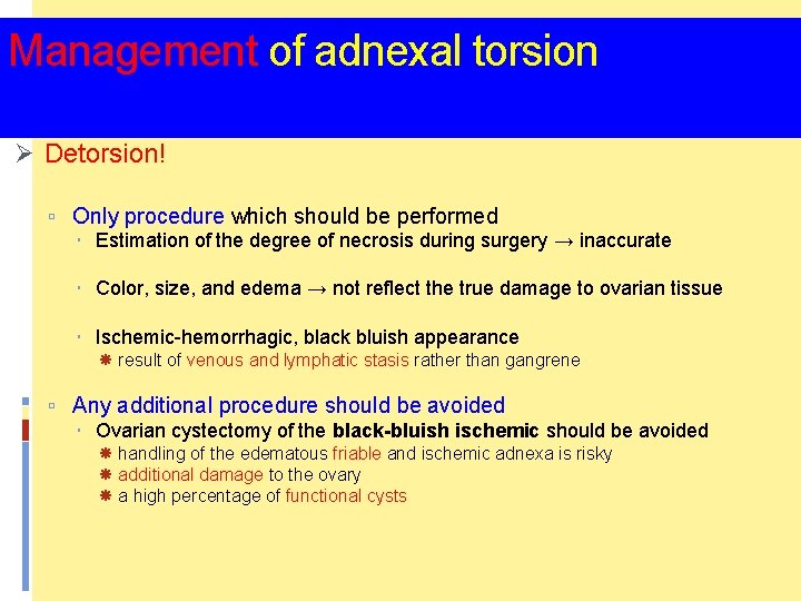 Management of adnexal torsion Ø Detorsion! Only procedure which should be performed Estimation of
