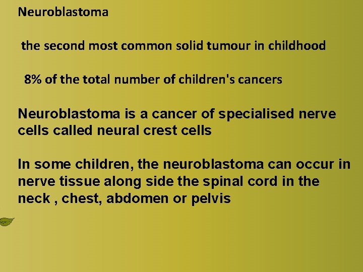 Neuroblastoma the second most common solid tumour in childhood 8% of the total number