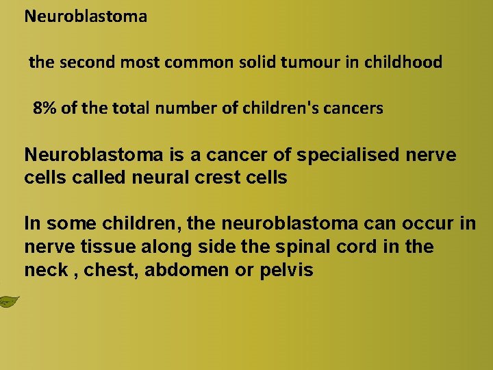 Neuroblastoma the second most common solid tumour in childhood 8% of the total number Neuroblastoma the second most common solid tumour in childhood 8% of the total number