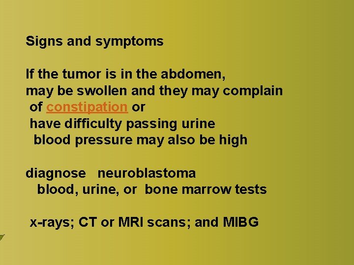 Signs and symptoms If the tumor is in the abdomen, may be swollen and Signs and symptoms If the tumor is in the abdomen, may be swollen and