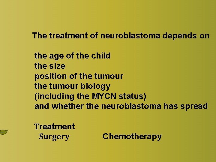 The treatment of neuroblastoma depends on the age of the child the size position