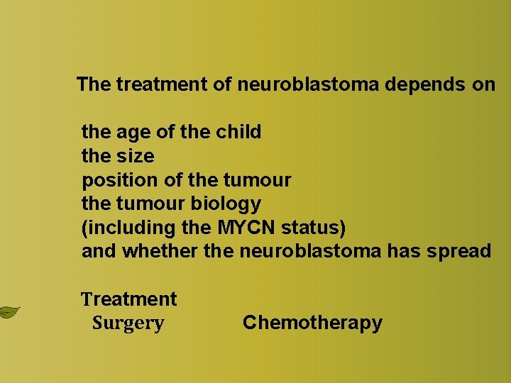 The treatment of neuroblastoma depends on the age of the child the size position The treatment of neuroblastoma depends on the age of the child the size position