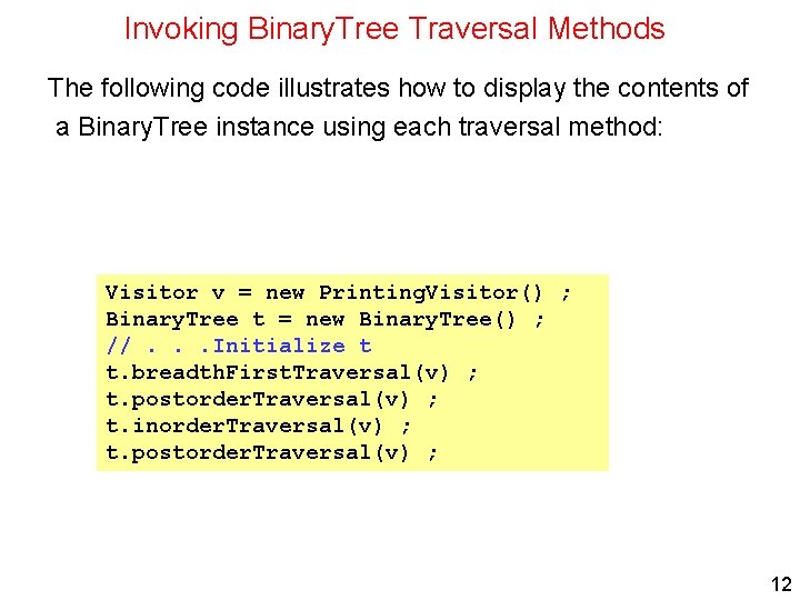 Invoking Binary. Tree Traversal Methods The following code illustrates how to display the contents