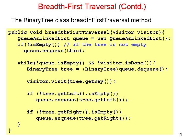 Breadth-First Traversal (Contd. ) The Binary. Tree class breadth. First. Traversal method: public void