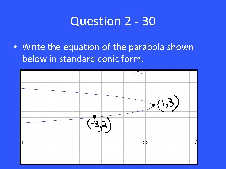 Question 2 - 30 • Write the equation of the parabola shown below in