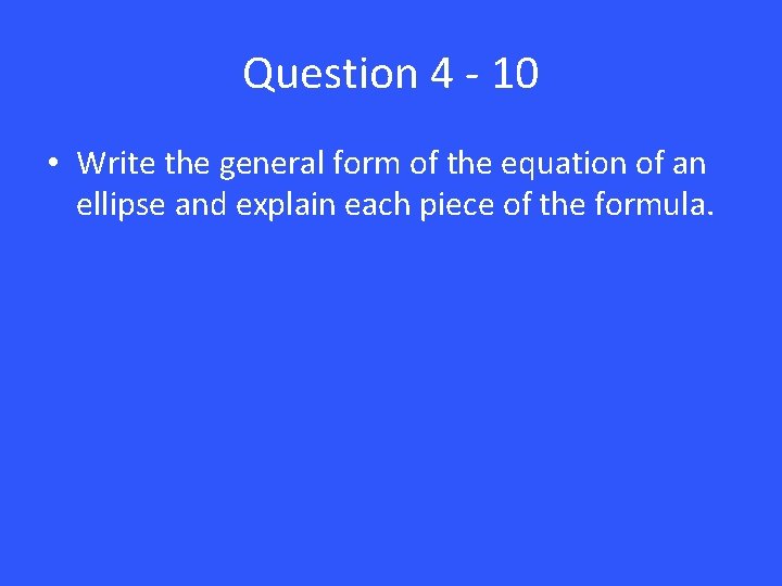 Question 4 - 10 • Write the general form of the equation of an