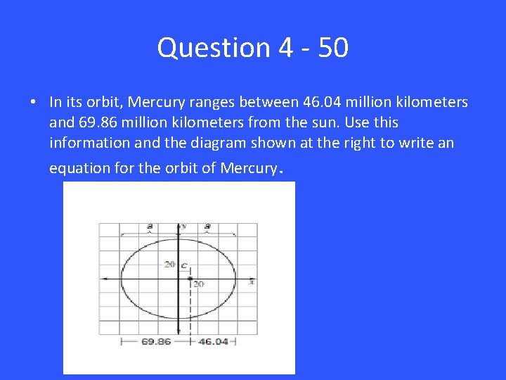 Question 4 - 50 • In its orbit, Mercury ranges between 46. 04 million