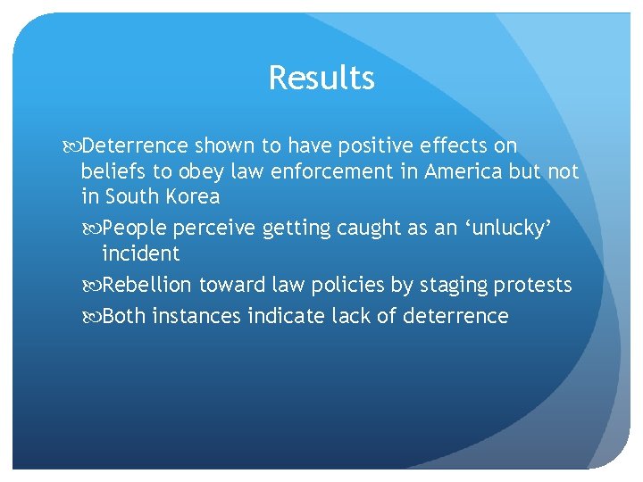 Results Deterrence shown to have positive effects on beliefs to obey law enforcement in